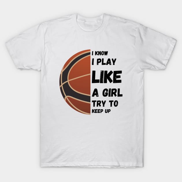 I know I play like a girl try to keep up T-Shirt by High Altitude